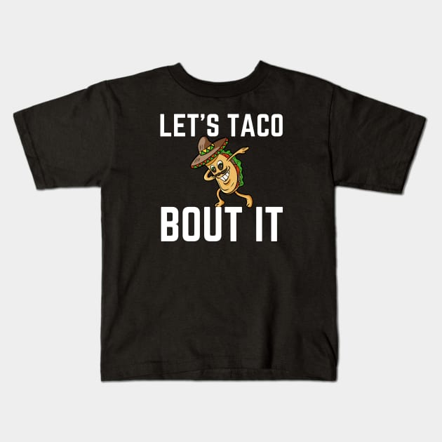 Let's Taco Bout It Kids T-Shirt by HobbyAndArt